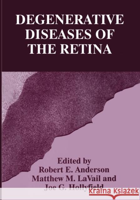 Degenerative Diseases of the Retina Robert E. Anderson Joe G. Hollyfield Matthew M. Lavail 9781461357742 Springer