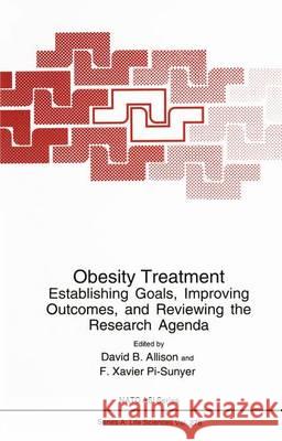 Obesity Treatment: Establishing Goals, Improving Outcomes, and Reviewing the Research Agenda Allison, David B. 9781461357766 Springer