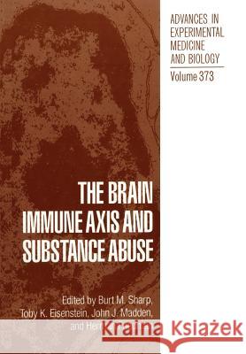 The Brain Immune Axis and Substance Abuse Burt M. Sharp Toby K. Eisenstein John J. Madden 9781461358015