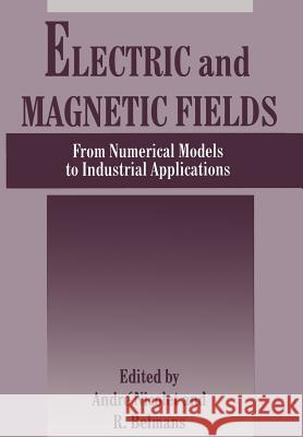 Electric and Magnetic Fields: From Numerical Models to Industrial Applications Belmans, R. 9781461358060 Springer