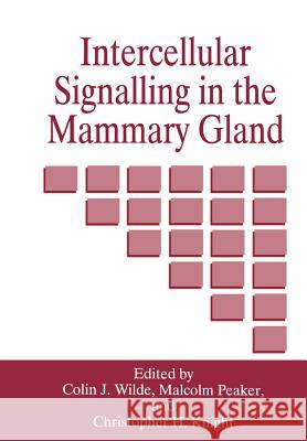 Intercellular Signalling in the Mammary Gland C. H. Knight M. Peaker C. J. Wilde 9781461358121 Springer