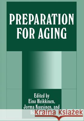 Preparation for Aging E. Heikkinen J. Kuusinen I. Ruoppila 9781461358152 Springer