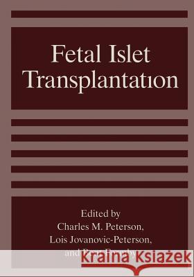 Fetal Islet Transplantation B. Formby L. Jovanovicpeterson C. M. Peterson 9781461358169 Springer