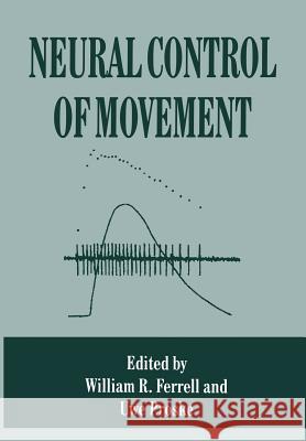 Neural Control of Movement W. R. Ferrell Uwe Proske 9781461358183 Springer