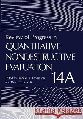 Review of Progress in Quantitative Nondestructive Evaluation: Volume 14a / 14b Thompson, Donald O. 9781461358190 Springer