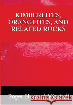 Kimberlites, Orangeites, and Related Rocks Roger H. Mitchell Roger H 9781461358220