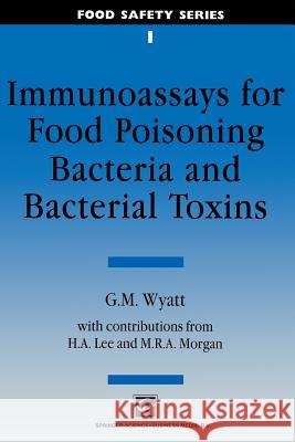 Immunoassays for Food-Poisoning Bacteria and Bacterial Toxins Wyatt, G. M. 9781461358268 Springer