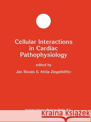 Cellular Interactions in Cardiac Pathophysiology Jan Slezak Attila Ziegelhoffer 9781461358282 Springer