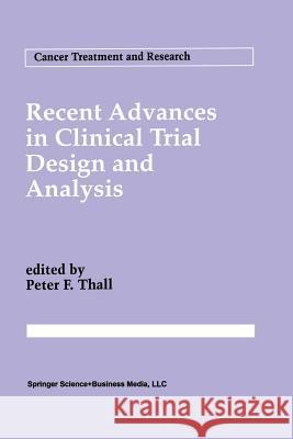 Recent Advances in Clinical Trial Design and Analysis Peter F. Thall 9781461358305