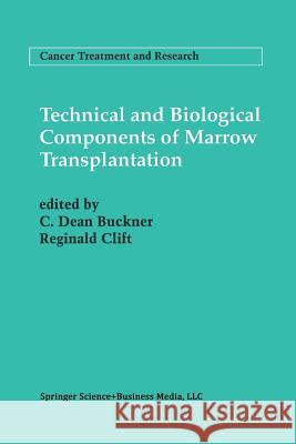 Technical and Biological Components of Marrow Transplantation C. Dean Buckner Reginald Clift C. Dea 9781461358329 Springer