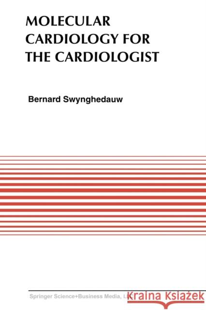 Molecular Cardiology for the Cardiologists Bernard Swynghedauw 9781461358350