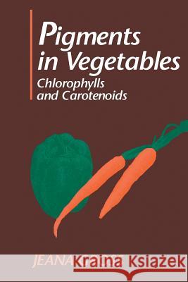 Pigments in Vegetables: Chlorophylls and Carotenoids Gross, Jeana 9781461358428 Springer