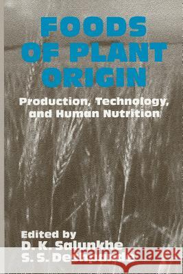 Foods of Plant Origin: Production, Technology, and Human Nutrition Salunkhe, D. K. 9781461358459 Springer