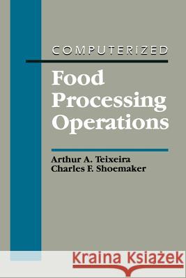 Computerized Food Processing Operations Arthur A. Teixeira Charles F. Shoemaker Arthur A 9781461358473 Springer