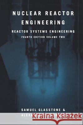 Nuclear Reactor Engineering: Reactor Systems Engineering Glasstone, Samuel 9781461358664 Springer