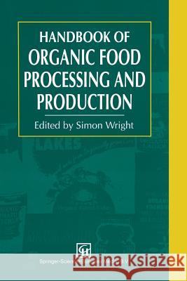 Handbook of Organic Food Processing and Production S. Wright 9781461358770 Springer