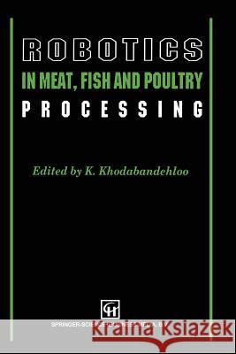 Robotics in Meat, Fish and Poultry Processing K. Khodabandehloo 9781461358886 Springer