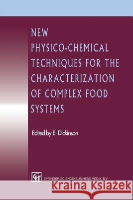 New Physico-Chemical Techniques for the Characterization of Complex Food Systems E. Dickinson 9781461358961 Springer