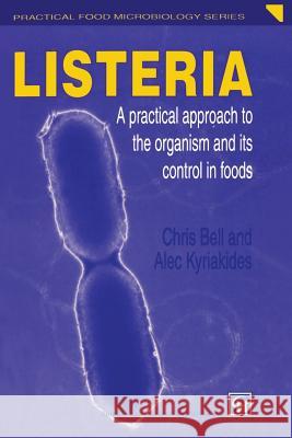 Listeria: A Practical Approach to the Organism and Its Control in Foods Bell, Chris 9781461359180