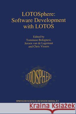 Lotosphere: Software Development with Lotos Bolognesi, Tommaso 9781461359241