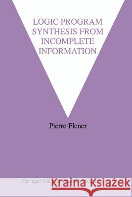 Logic Program Synthesis from Incomplete Information Pierre Flener 9781461359258 Springer