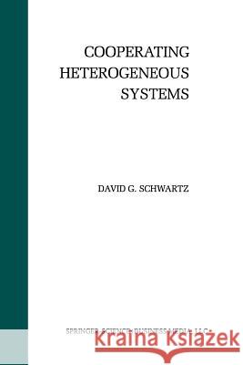 Cooperating Heterogeneous Systems David G. Schwartz David G 9781461359289 Springer