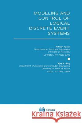 Modeling and Control of Logical Discrete Event Systems Ratnesh Kumar Vijay K Vijay K. Garg 9781461359319 Springer