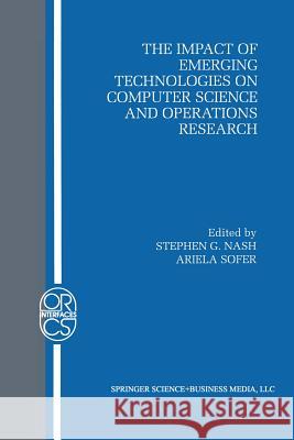 The Impact of Emerging Technologies on Computer Science and Operations Research Stephen G. Nash Ariela Sofer 9781461359340 Springer