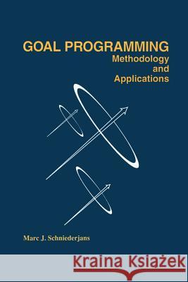 Goal Programming: Methodology and Applications: Methodology and Applications Schniederjans, Marc 9781461359371