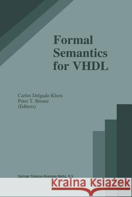 Formal Semantics for VHDL Carlos Delgad P. Breuer 9781461359418 Springer