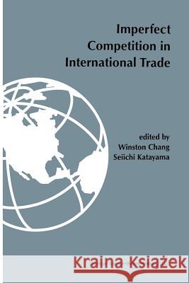 Imperfect Competition in International Trade Chang, Winston 9781461359470