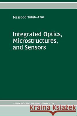 Integrated Optics, Microstructures, and Sensors Massood Tabib-Azar 9781461359586 Springer