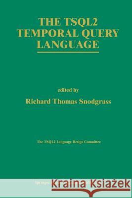 The Tsql2 Temporal Query Language Snodgrass, Richard T. 9781461359661