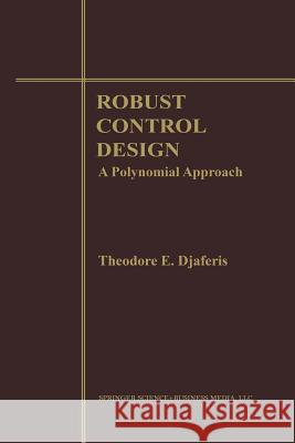 Robust Control Design: A Polynomial Approach Djaferis, Theodore E. 9781461359685