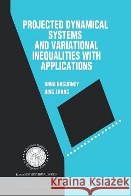 Projected Dynamical Systems and Variational Inequalities with Applications Anna Nagurney Ding Zhang 9781461359722 Springer