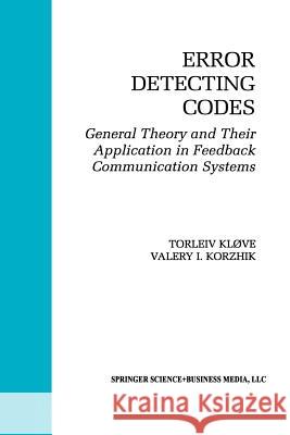 Error Detecting Codes: General Theory and Their Application in Feedback Communication Systems Kløve, Torleiv 9781461359760 Springer