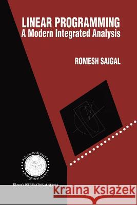 Linear Programming: A Modern Integrated Analysis Saigal, Romesh 9781461359777
