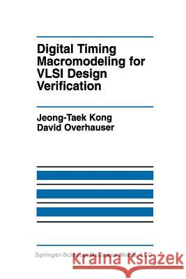 Digital Timing Macromodeling for VLSI Design Verification Jeong-Taek Kong David V David V. Overhauser 9781461359821 Springer