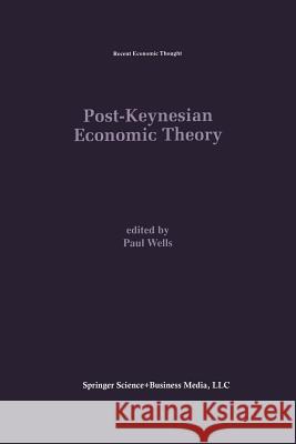 Post-Keynesian Economic Theory Paul Wells 9781461359876 Springer