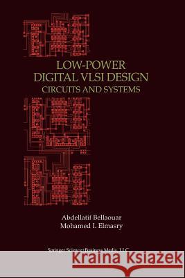 Low-Power Digital VLSI Design: Circuits and Systems Bellaouar, Abdellatif 9781461359999 Springer