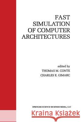 Fast Simulation of Computer Architectures Thomas M. Conte Charles E. Gimarc Thomas M 9781461360025 Springer