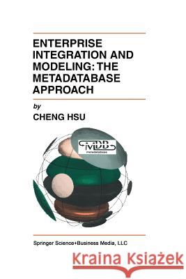 Enterprise Integration and Modeling: The Metadatabase Approach Cheng Hsu 9781461360032 Springer