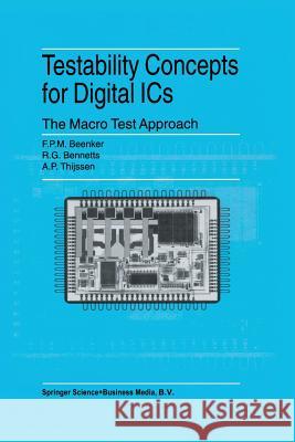 Testability Concepts for Digital ICS: The Macro Test Approach Beenker, F. P. M. 9781461360049 Springer