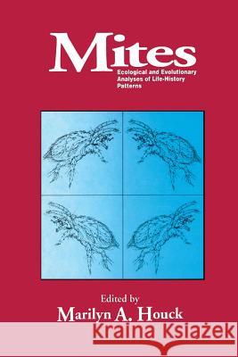 Mites: Ecological and Evolutionary Analyses of Life-History Patterns Houck, Marilyn A. 9781461360124 Springer