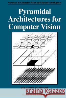 Pyramidal Architectures for Computer Vision Virginio Cantoni Marco Ferretti 9781461360230 Springer