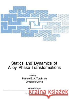 Statics and Dynamics of Alloy Phase Transformations Patrice E A. Gonis Patrice E. A. Turchi 9781461360551