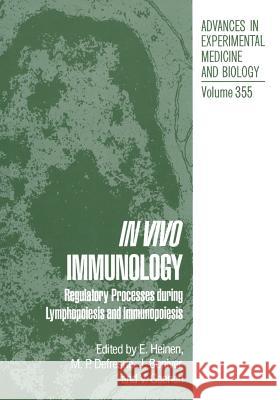 In Vivo Immunology: Regulatory Processes During Lymphopoiesis and Immunopoiesis Heinen, E. 9781461360629 Springer