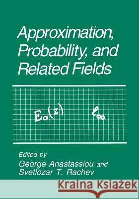 Approximation, Probability, and Related Fields George A. Anastassiou Svetlozar T. Rachev George A 9781461360636