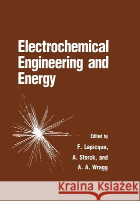 Electrochemical Engineering and Energy F. Lapicque A. Storck A. a. Wragg 9781461360704 Springer