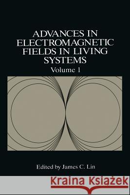 Advances in Electromagnetic Fields in Living Systems James C. Lin James C 9781461360841 Springer